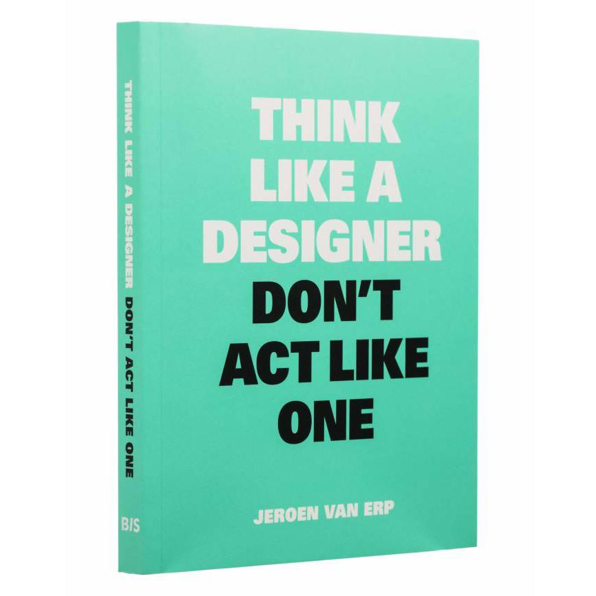 think-like-a-designer-dont-act-like-one-bis-publishers