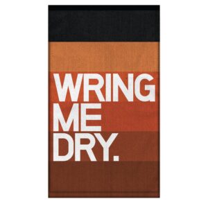 Wring Me Dry. Dirty Towel