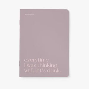 typealive-everytime-i-was-thinking-wtf-lets-drink