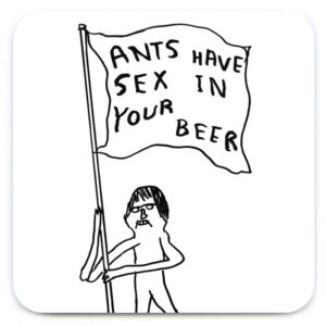 david-shrigley-ants-have-seks-in-your-beer-coaster